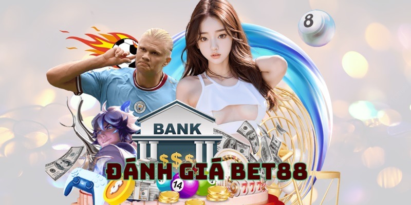 Đánh giá Bet88 với những ưu điểm nổi trội