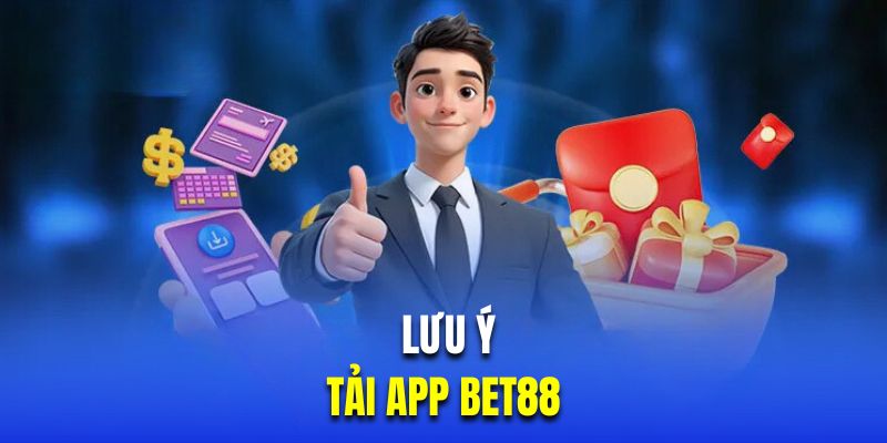 Những vấn đề cần được lưu ý khi tải app BET88