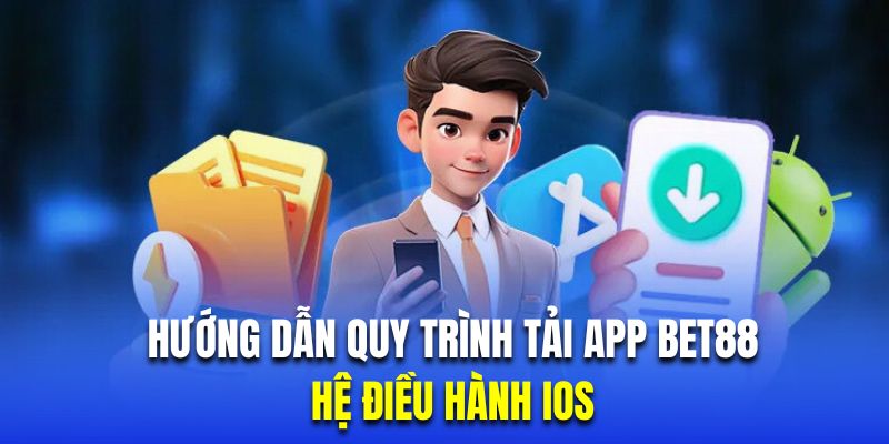 Hướng dẫn hội viên mới quy trình tải app BET88 cho hệ điều hành iOS 